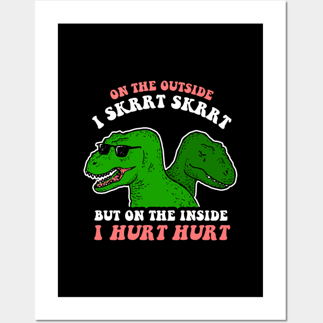 On The Outside I Skrrt Skrrt But On The Inside I Hurt Hurt Wall Art by dumbshirts